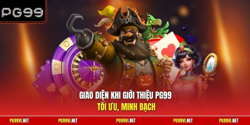 Giao diện khi giới thiệu PG99 tối ưu, minh bạch 