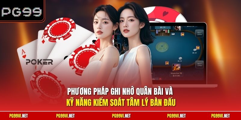 Phương pháp ghi nhớ quân bài và kỹ năng kiểm soát tâm lý bàn đấu