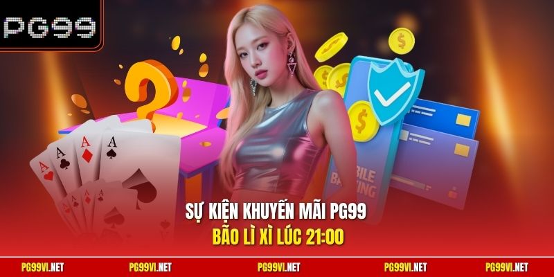 Sự kiện khuyến mãi PG99 bão lì xì lúc 21:00